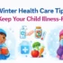 Winter Health Care Tips to Keep Your Child Illness-Free